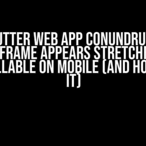 The Flutter Web App Conundrum: Why Your iframe Appears Stretched and Unscrollable on Mobile (And How to Fix It)