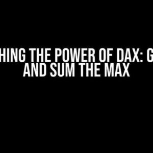 Unleashing the Power of DAX: Groupby and Sum the Max